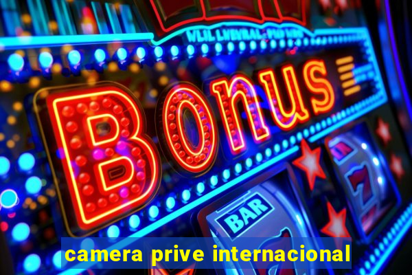 camera prive internacional